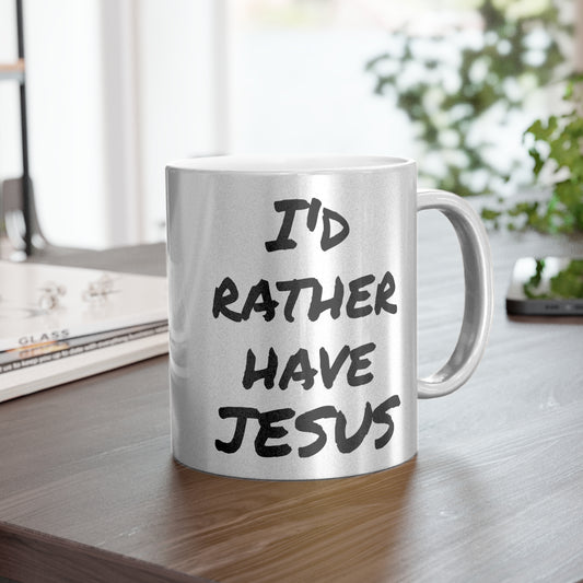 "I'd Rather Have Jesus" Mug